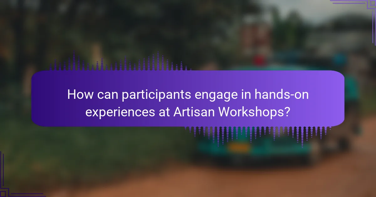 How can participants engage in hands-on experiences at Artisan Workshops?