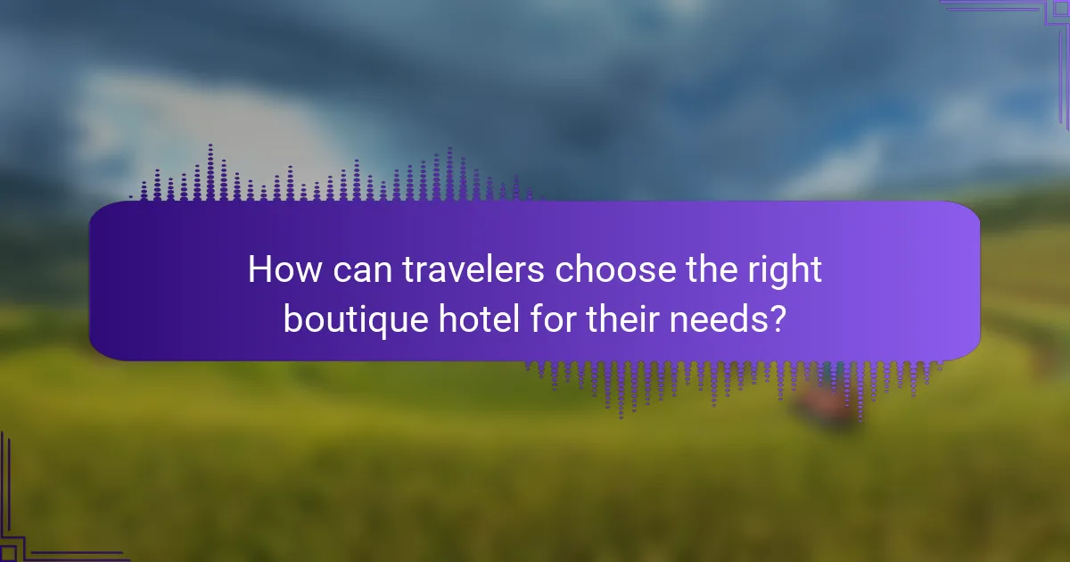 How can travelers choose the right boutique hotel for their needs?