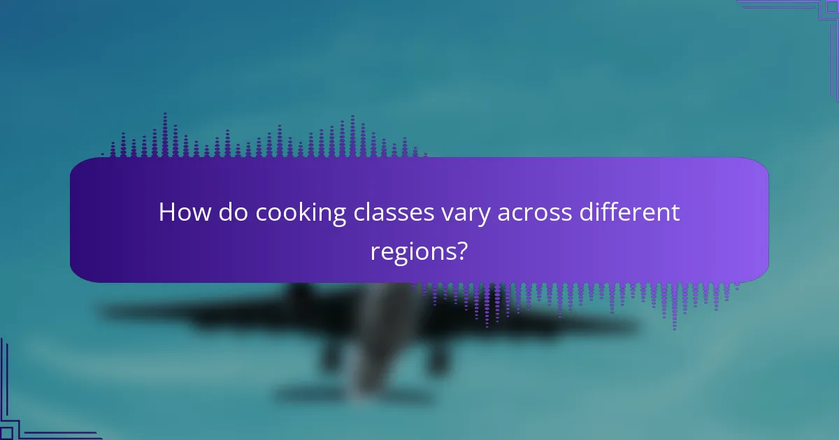 How do cooking classes vary across different regions?