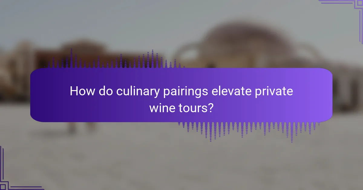 How do culinary pairings elevate private wine tours?