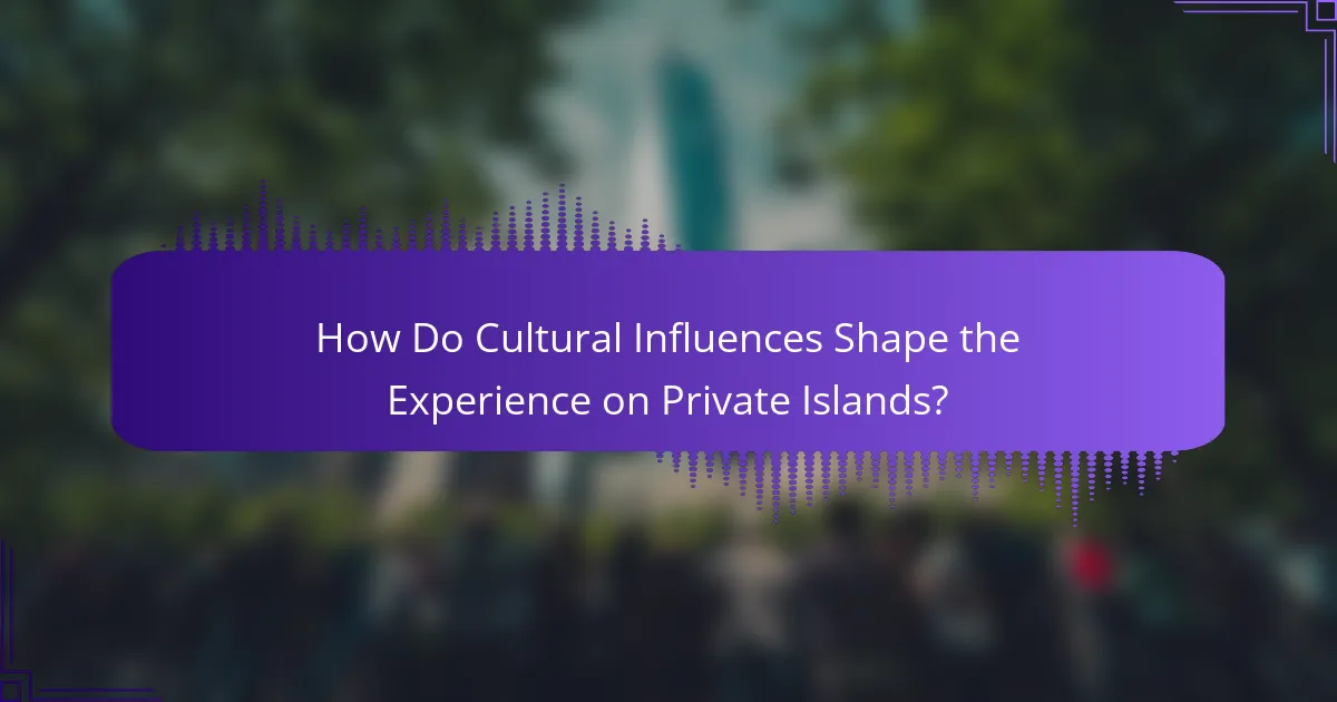 How Do Cultural Influences Shape the Experience on Private Islands?