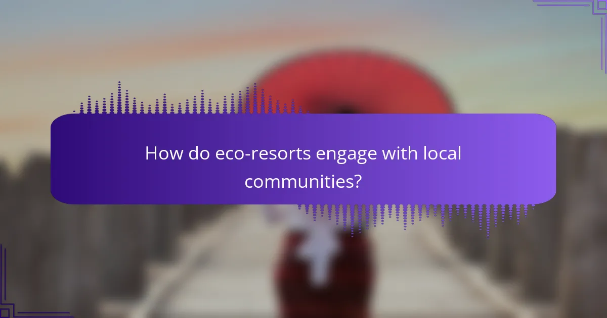 How do eco-resorts engage with local communities?