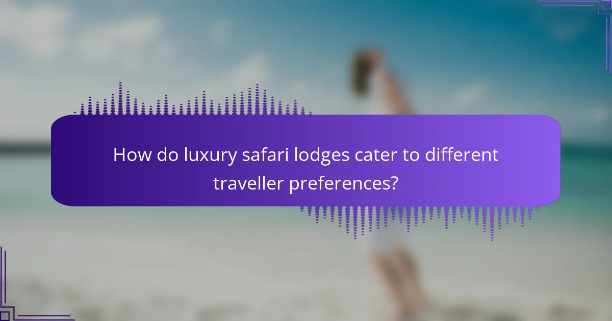 How do luxury safari lodges cater to different traveller preferences?