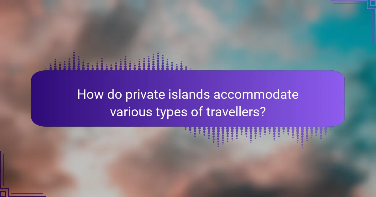 How do private islands accommodate various types of travellers?