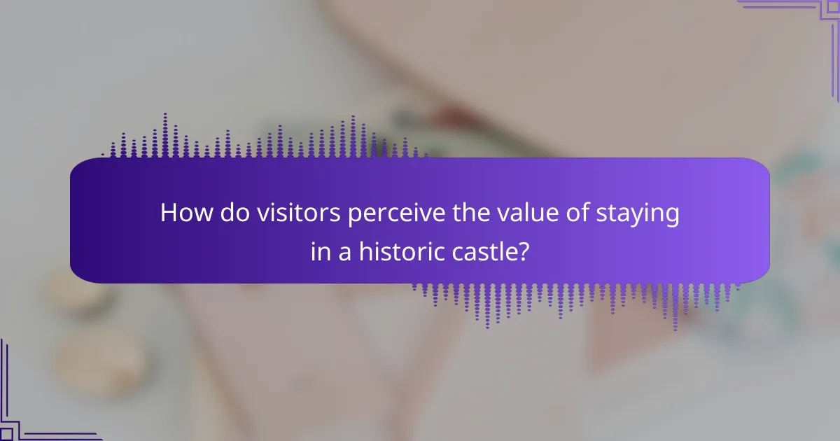 How do visitors perceive the value of staying in a historic castle?
