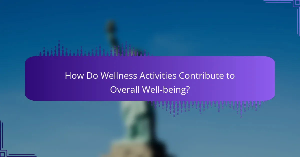 How Do Wellness Activities Contribute to Overall Well-being?