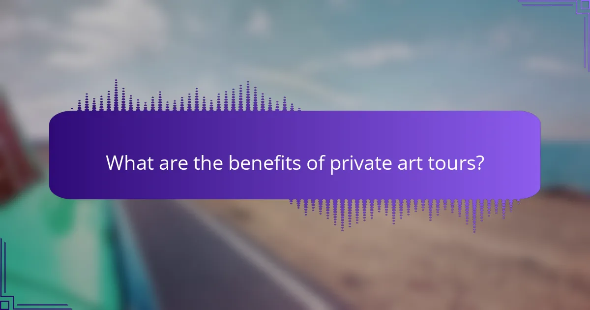 What are the benefits of private art tours?