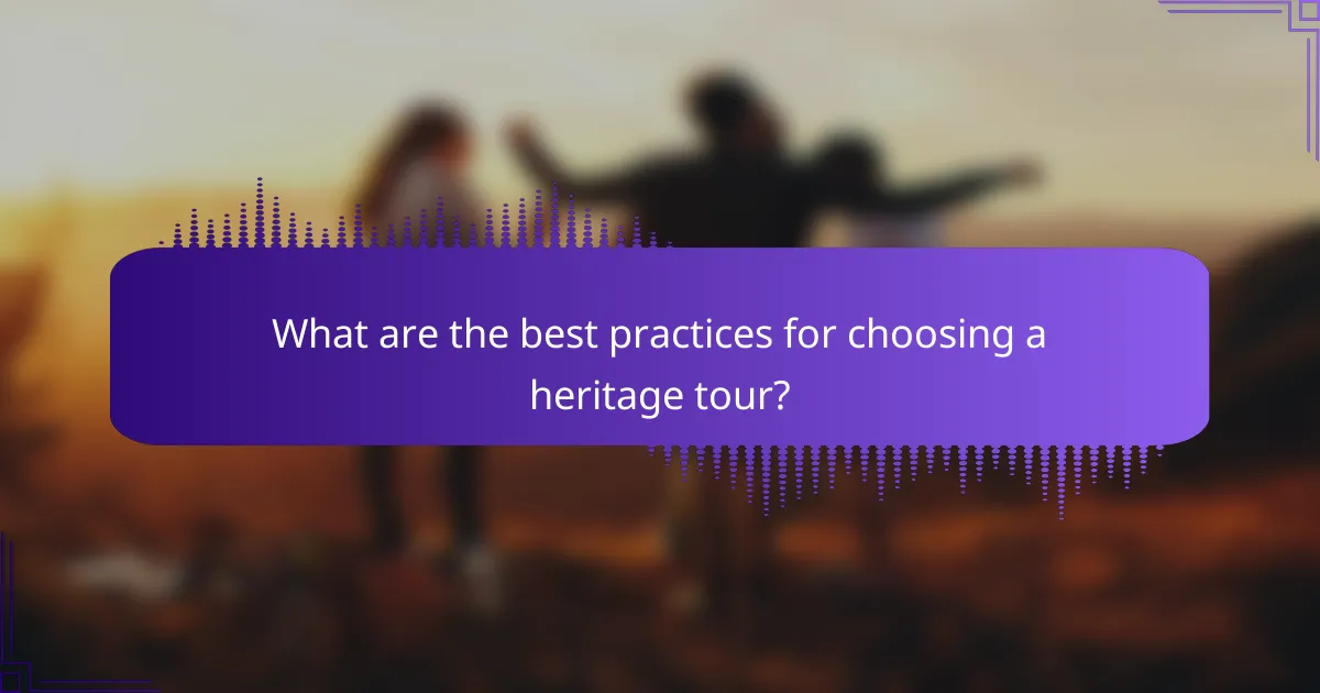 What are the best practices for choosing a heritage tour?