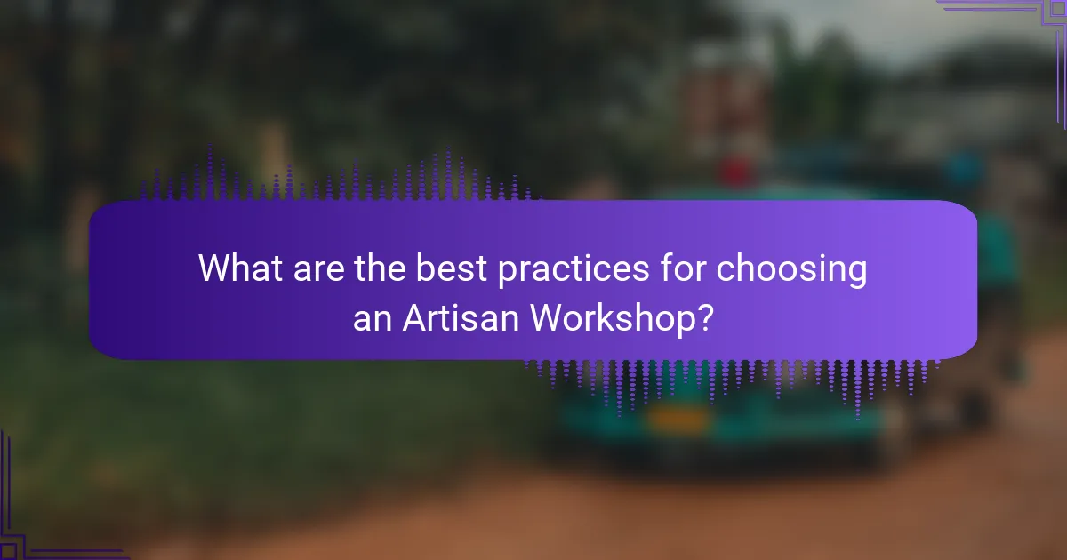 What are the best practices for choosing an Artisan Workshop?