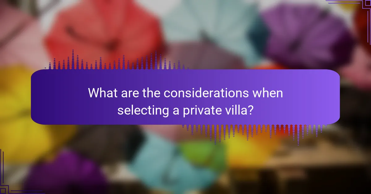 What are the considerations when selecting a private villa?