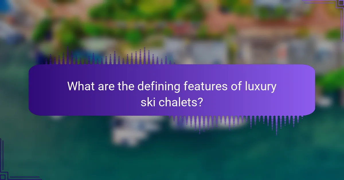 What are the defining features of luxury ski chalets?
