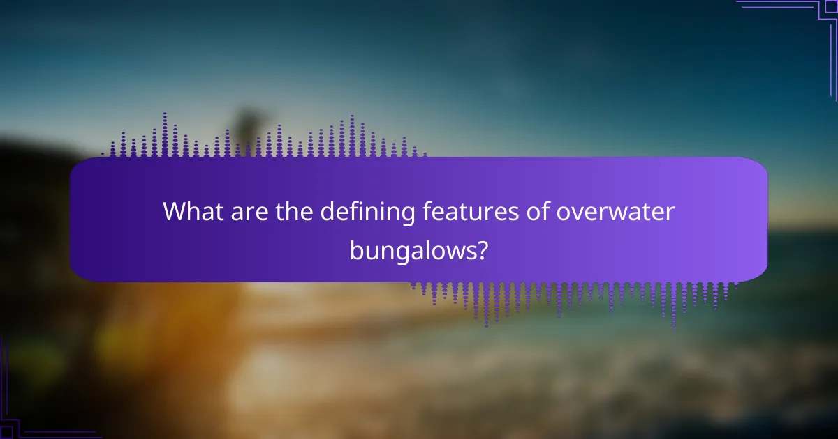 What are the defining features of overwater bungalows?