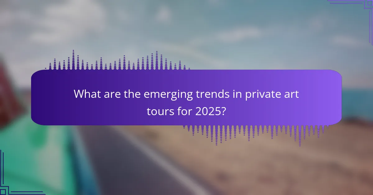 What are the emerging trends in private art tours for 2025?