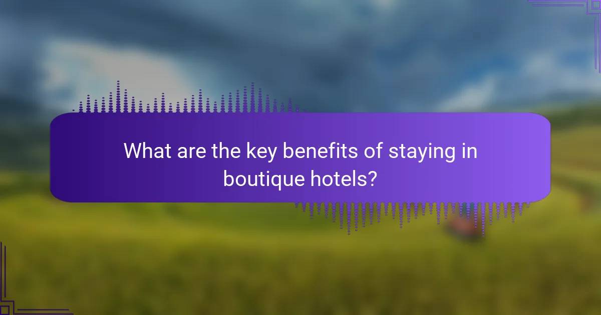 What are the key benefits of staying in boutique hotels?