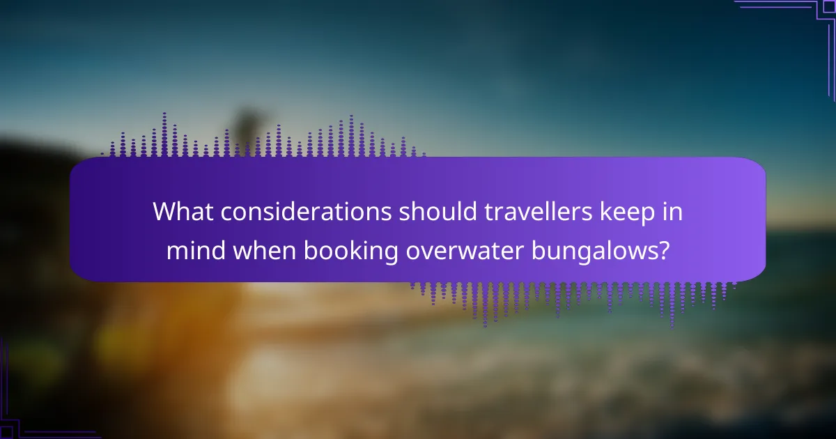 What considerations should travellers keep in mind when booking overwater bungalows?