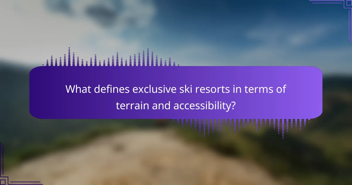 What defines exclusive ski resorts in terms of terrain and accessibility?