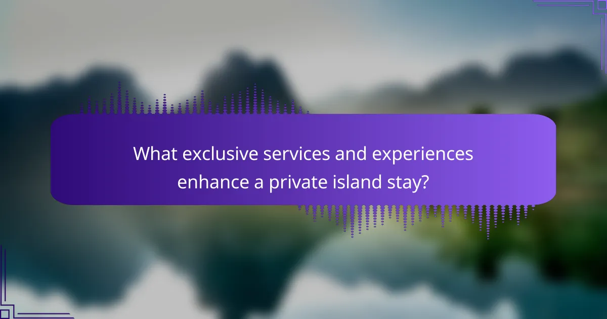 What exclusive services and experiences enhance a private island stay?