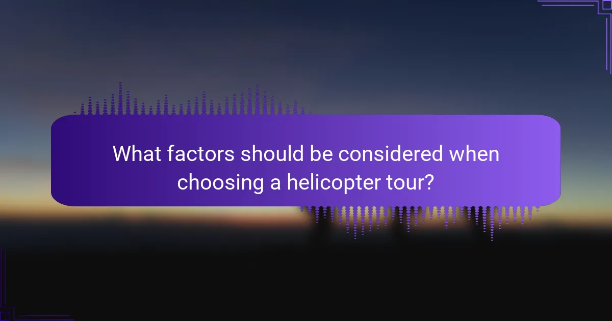 What factors should be considered when choosing a helicopter tour?