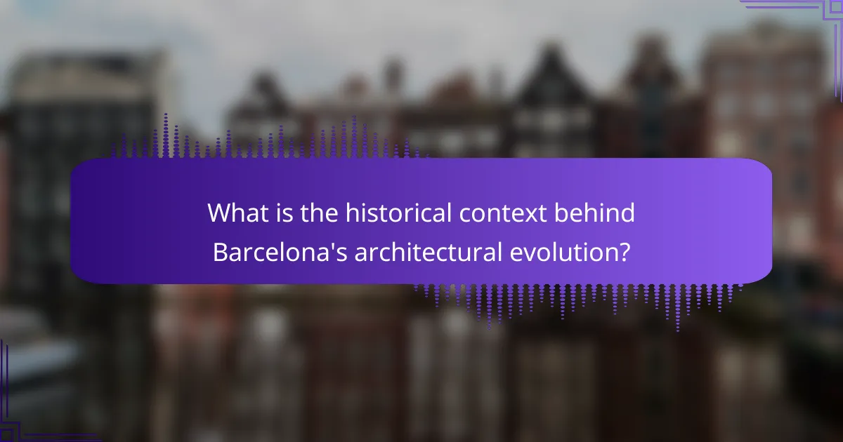 What is the historical context behind Barcelona's architectural evolution?