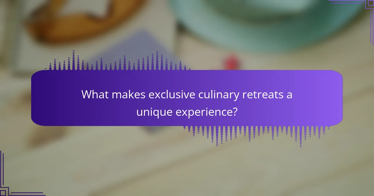 What makes exclusive culinary retreats a unique experience?