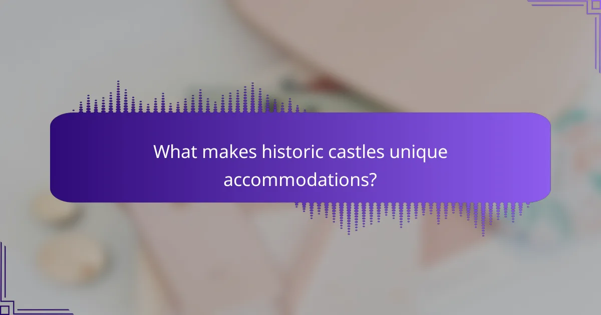 What makes historic castles unique accommodations?
