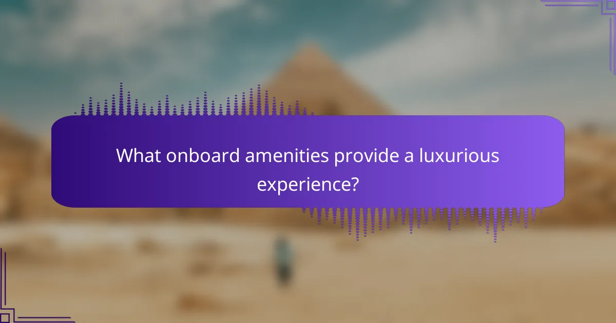What onboard amenities provide a luxurious experience?