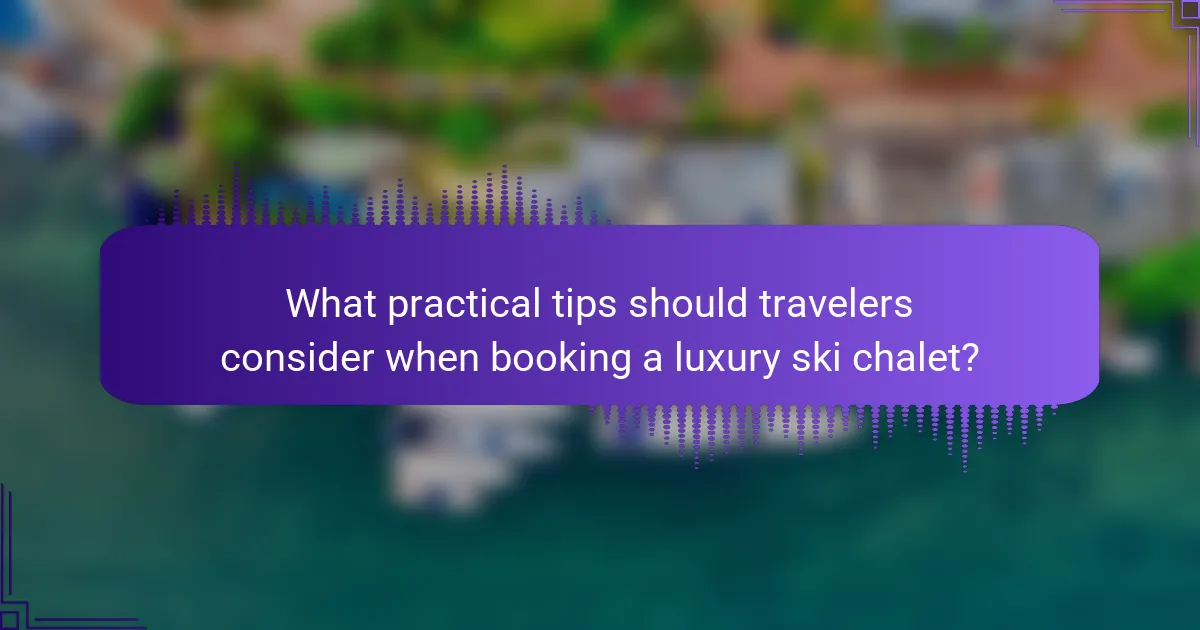 What practical tips should travelers consider when booking a luxury ski chalet?