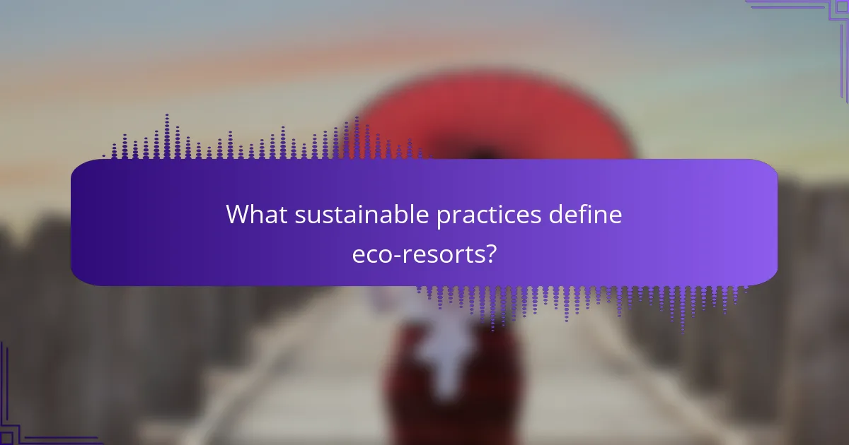 What sustainable practices define eco-resorts?