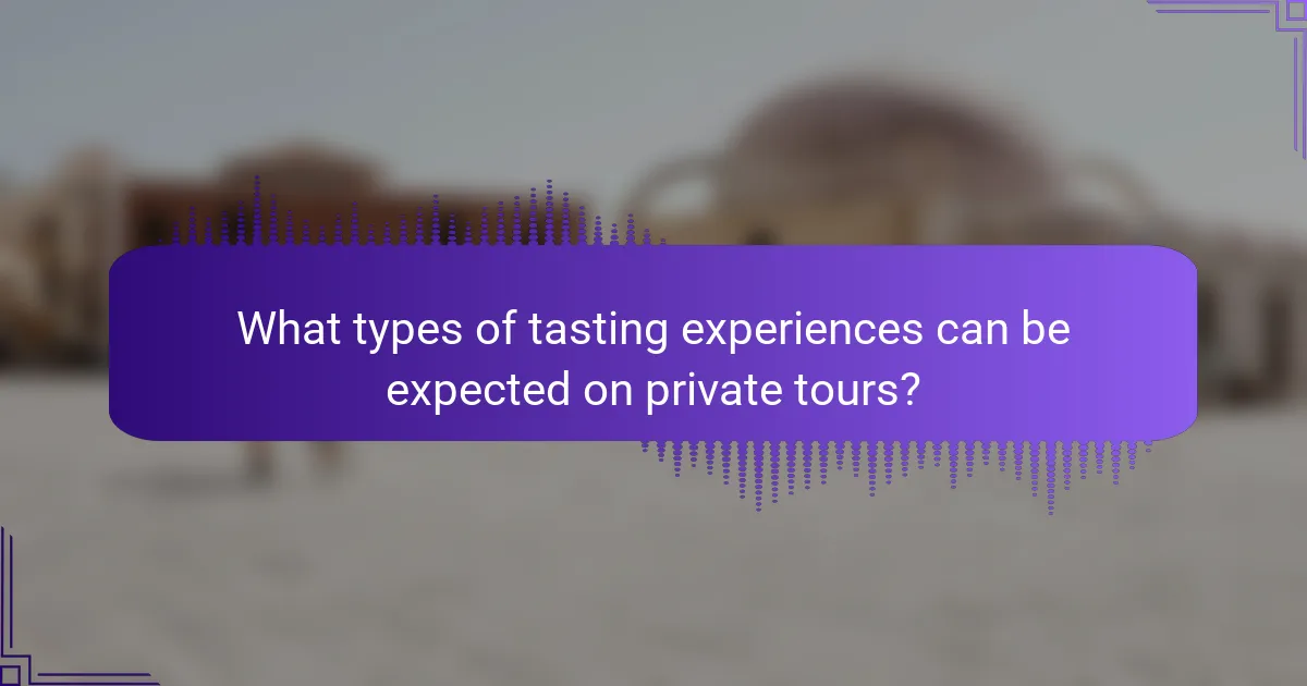 What types of tasting experiences can be expected on private tours?
