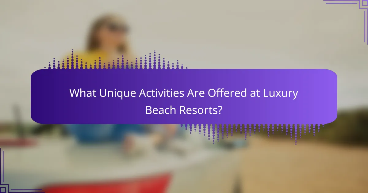 What Unique Activities Are Offered at Luxury Beach Resorts?