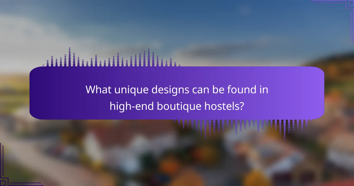 What unique designs can be found in high-end boutique hostels?