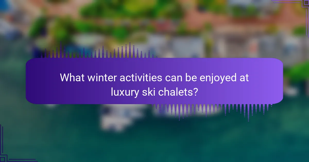 What winter activities can be enjoyed at luxury ski chalets?