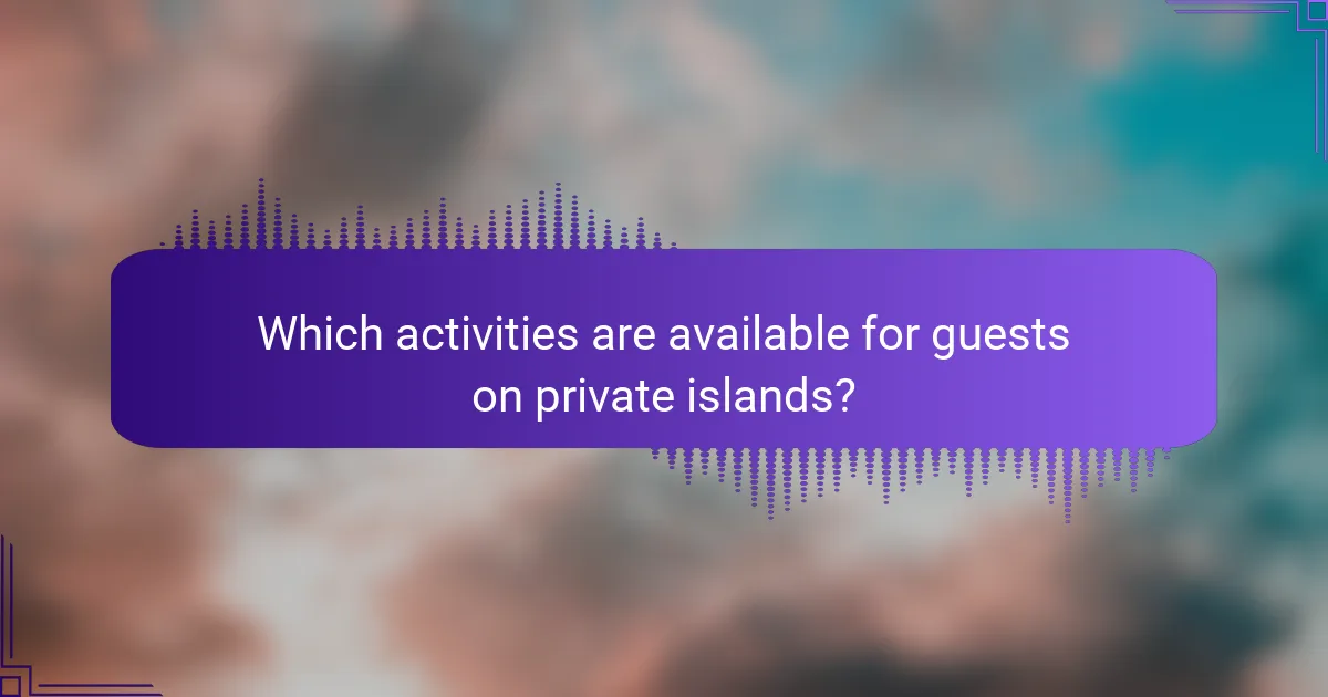 Which activities are available for guests on private islands?