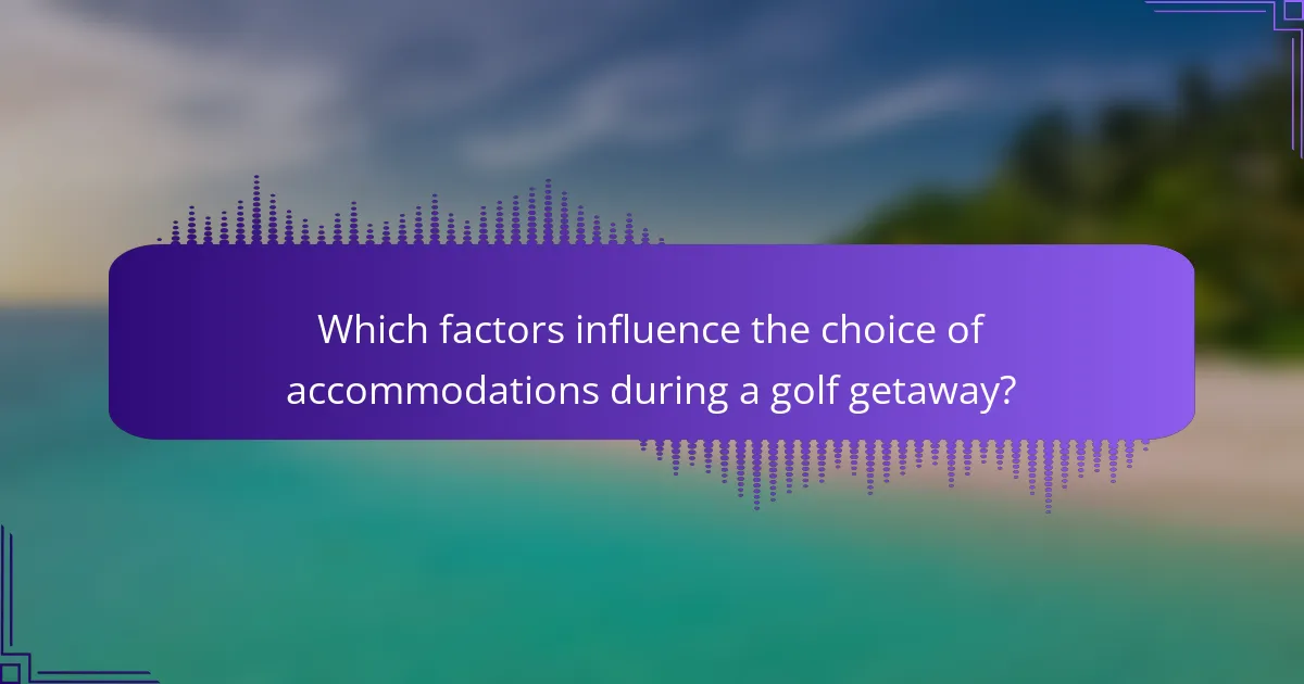 Which factors influence the choice of accommodations during a golf getaway?