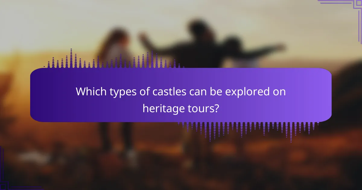 Which types of castles can be explored on heritage tours?