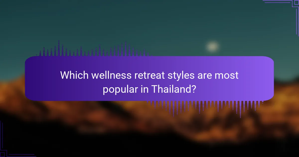 Which wellness retreat styles are most popular in Thailand?