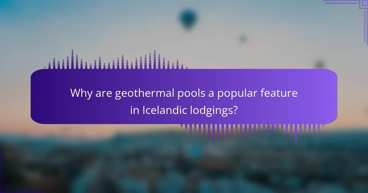 Why are geothermal pools a popular feature in Icelandic lodgings?